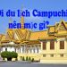 Đi Du Lịch Campuchia Nên Mặc Gì ? Cần Chuẩn Bị Những Gì ?