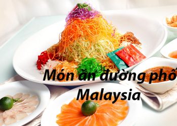 5 Món Ăn Đường Phố Ở Malaysia – Các Địa Chỉ Ẩm Thực Ngon Nhất