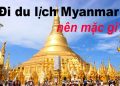 Đi Du Lịch Myanmar Nên Mặc Gì ? Cần Chuẩn Bị Những Gì ?