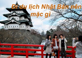 Đi Du Lịch Nhật Bản Nên Mặc Gì ? Cần Chuẩn Bị Những Gì ?