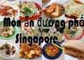 6 Món Ăn Đường Phố Ở Singapore – Các Địa Chỉ Ẩm Thực Ngon Nhất