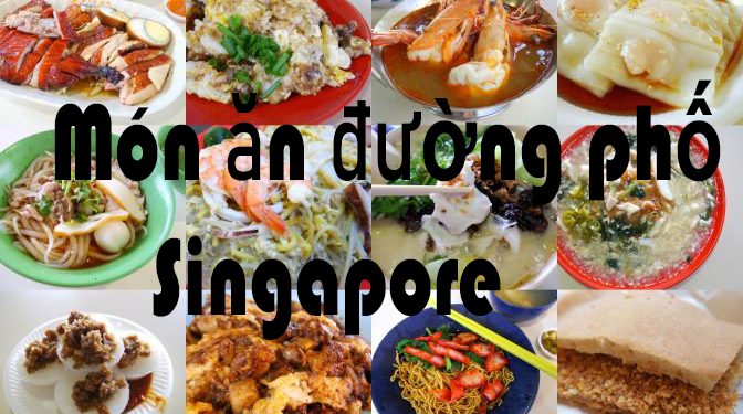 6 Món Ăn Đường Phố Ở Singapore – Các Địa Chỉ Ẩm Thực Ngon Nhất