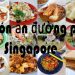 6 Món Ăn Đường Phố Ở Singapore – Các Địa Chỉ Ẩm Thực Ngon Nhất