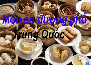 5 Món Ăn Đường Phố Ở Trung Quốc – Các Địa Chỉ Ẩm Thực Ngon Nhất