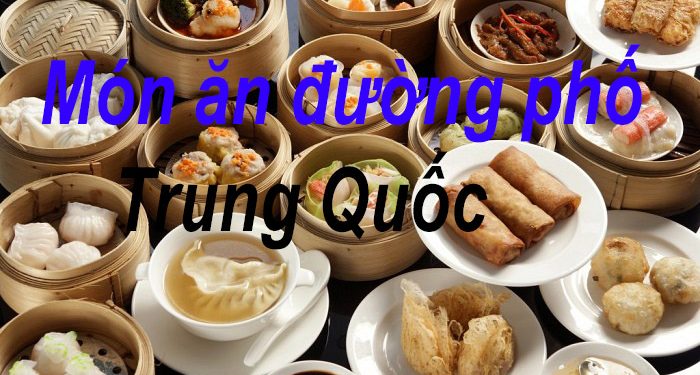 5 Món Ăn Đường Phố Ở Trung Quốc – Các Địa Chỉ Ẩm Thực Ngon Nhất