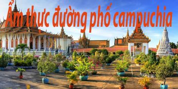 5 Món Ăn Ẩm Thực Đường Phố Ở Campuchia – Các Địa Chỉ Ẩm Thực Ngon Nhất